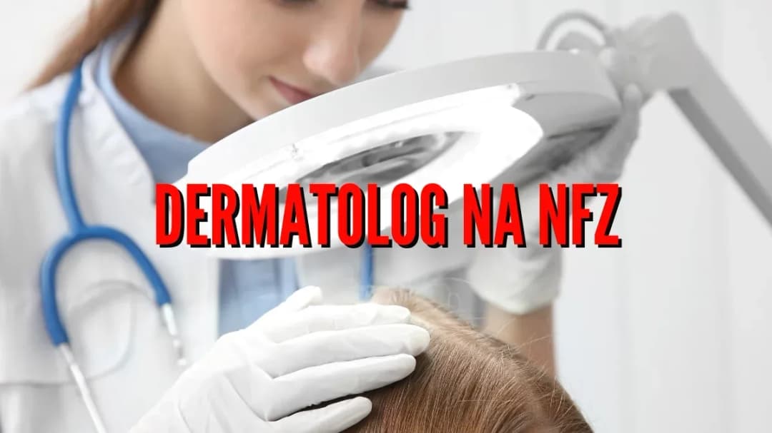 Czy dermatolog jest na NFZ? Sprawdź, jak uzyskać wizytę bez problemu